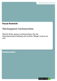 Machtapparat Suchmaschine - Pascal Kimmich - kostenlos E-Book