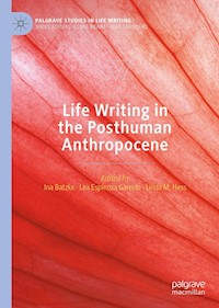 Life Writing in the Posthuman Anthropocene - - E-Book