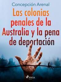 Las colonias penales de la Australia y la pena de deportación - Concepción Arenal - E-Book