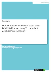 DIN A1 auf DIN A4 Format falten nach DIN824 (Unterweisung Technische/r Zeichner/in 2. Lehrjahr) -  - E-Book