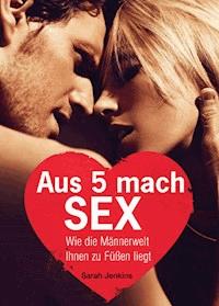 Aus 5 mach Sex - Sarah Jenkins - E-Book