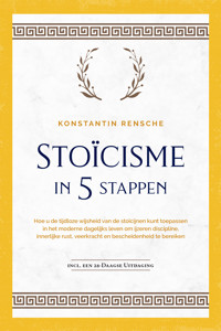 Stoïcisme in 5 stappen: Hoe u de tijdloze wijsheid van de stoïcijnen kunt toepassen in het moderne dagelijks leven om ijzeren discipline, innerlijke rust, veerkracht en bescheidenheid te bereiken | incl. een 28-daagse uitdaging - Konstantin Rensche - E-Book