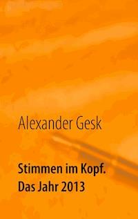 Stimmen im Kopf. Das Jahr 2013 - Alexander Gesk - E-Book