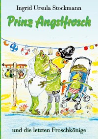 Prinz Angstfrosch - Ingrid Ursula Stockmann - E-Book