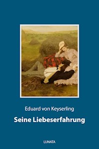Seine Liebeserfahrung - Eduard von Keyserling - E-Book