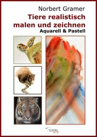Tiere realistisch malen und zeichnen - Aquarell & Pastell - Norbert Gramer - E-Book