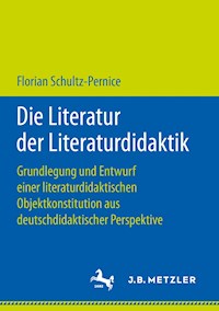 Die Literatur der Literaturdidaktik - Florian Schultz-Pernice - E-Book