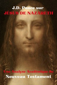 J.D. Ponce sur Jésus de Nazareth : Une Analyse Académique du Nouveau Testament - J.D. Ponce - E-Book