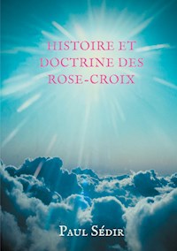 Histoire et doctrines des Rose-Croix - Paul Sédir - E-Book