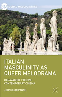 Italian Masculinity as Queer Melodrama - John Champagne - E-Book
