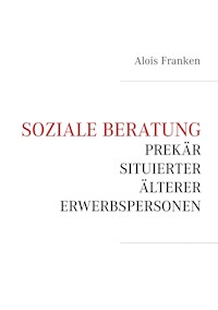 Soziale Beratung prekär situierter älterer Erwerbspersonen - Alois Franken - E-Book