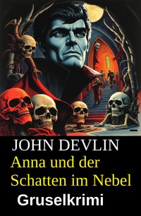 Anna und der Schatten im Nebel: Gruselkrimi - John Devlin - E-Book
