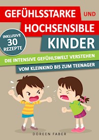 GEFÜHLSSTARKE & HOCHSENSIBLE KINDER - die intensive Gefühlswelt verstehen : vom Kleinkind bis zum Teenager - Doreen Faber - E-Book