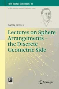 Lectures on Sphere Arrangements – the Discrete Geometric Side - Károly Bezdek - E-Book