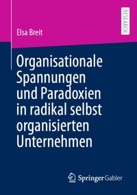 Organisationale Spannungen und Paradoxien in radikal selbst organisierten Unternehmen - Elsa Breit - E-Book