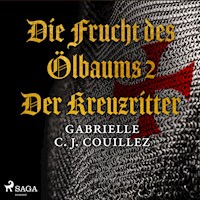 Die Frucht des Ölbaums 2 - Der Kreuzritter (Ungekürzt) - Gabrielle C. J. Couillez - Hörbuch
