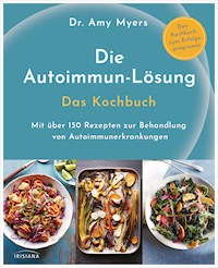 Die Autoimmun-Lösung. Das Kochbuch - Amy Myers - E-Book