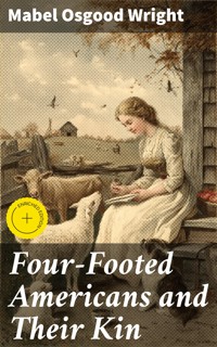 Four-Footed Americans and Their Kin - Mabel Osgood Wright - E-Book