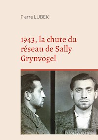 1943, la chute du réseau de Sally Grynvogel - Pierre Lubek - E-Book