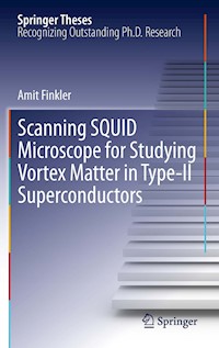 Scanning SQUID Microscope for Studying Vortex Matter in Type-II Superconductors - Amit Finkler - E-Book