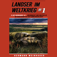 Landser im Weltkrieg 1: D Day Normandie 44 – Wehrmacht und Waffen SS im Stahlgewitter der Abwehrschlacht (Landser im Weltkrieg – Erlebnisberichte in Romanheft-Länge, Band 1) - Hermann Weinhauer - Hörbuch