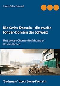 Die Swiss-Domain - die zweite Länder-Domain der Schweiz - Hans-Peter Oswald - E-Book
