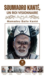 Soumaoro Kanté, un roi visionnaire - Mamadou Bailo Kanté - E-Book