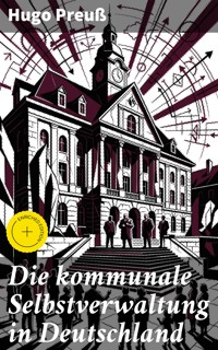 Die kommunale Selbstverwaltung in Deutschland - Hugo Preuß - E-Book