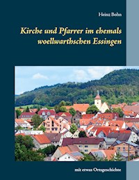 Kirche und Pfarrer im ehemals woellwarthschen Essingen - Heinz Bohn - E-Book