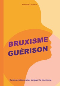 Bruxisme Guérison - Pascale Leconte - E-Book