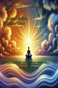 Innere Ruhe, helles Licht - Adrian Bauer - E-Book