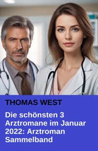 Die schönsten 3 Arztromane im Januar 2022: Arztroman Sammelband - Thomas West - E-Book