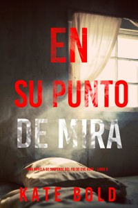 En su punto de mira (Una novela de suspense del FBI de Eve Hope - Libro 2) - Kate Bold - E-Book