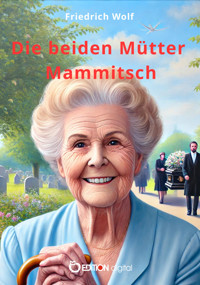 Die beiden Mütter Mammitsch - Friedrich Wolf - E-Book