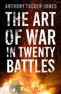The Art of War in Twenty Battles - Anthony Tucker-Jones - E-Book