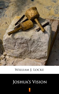 Joshua’s Vision - William J. Locke - E-Book