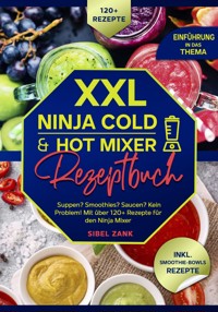 XXL Ninja Cold & Hot Mixer Rezeptbuch - Sibel Zank - E-Book