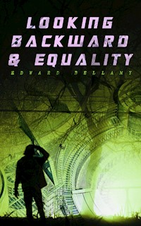 Looking Backward & Equality - Edward Bellamy - E-Book