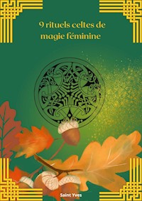 9 rituels celtes de magie féminine - Saint Yves - E-Book