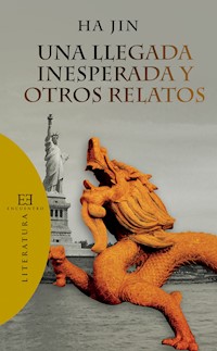 Una llegada inesperada y otros relatos - Ha Jin - E-Book