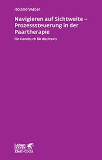Navigieren auf Sichtweite - Prozesssteuerung in der Paartherapie - Roland Weber - E-Book