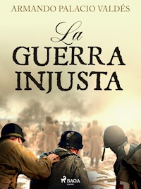 La guerra injusta - Armando Palacio Valdés - E-Book