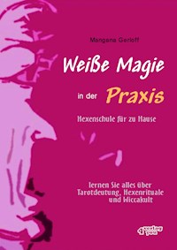 Weiße Magie in der Praxis - Hexenschule für zu Hause - Mangana Gerloff - E-Book