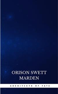 Architects of Fate, or, Steps To Success and Power - Orison Swett Marden - E-Book