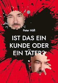 Ist das ein Kunde oder ein Täter? - Peter Höfl - E-Book