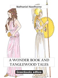 A Wonder Book and Tanglewood Tales - Nathaniel Hawthorne - E-Book
