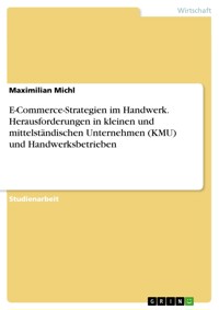 E-Commerce-Strategien im Handwerk. Herausforderungen in kleinen und mittelständischen Unternehmen (KMU) und Handwerksbetrieben - Maximilian Michl - E-Book