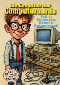 Die Evolution des Computernerds – Teile 1: Nerds vor der Apokalypse – Disketten, Doom & Datasette-Delirium - Markus Brüchler - E-Book