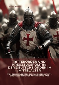 Ritterorden und Kreuzzugspolitik: Der Deutsche Orden im Mittelalter - Nico F. Huber - E-Book