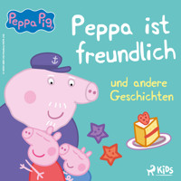 Peppa Wutz - Peppa ist freundlich und andere Geschichten - Neville Astley - Hörbuch